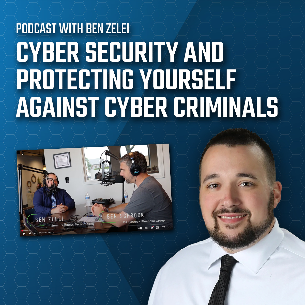 Ben Zelei Cybersecurity Podcast, Protecting Yourself and Your Business Against Cyber Criminals